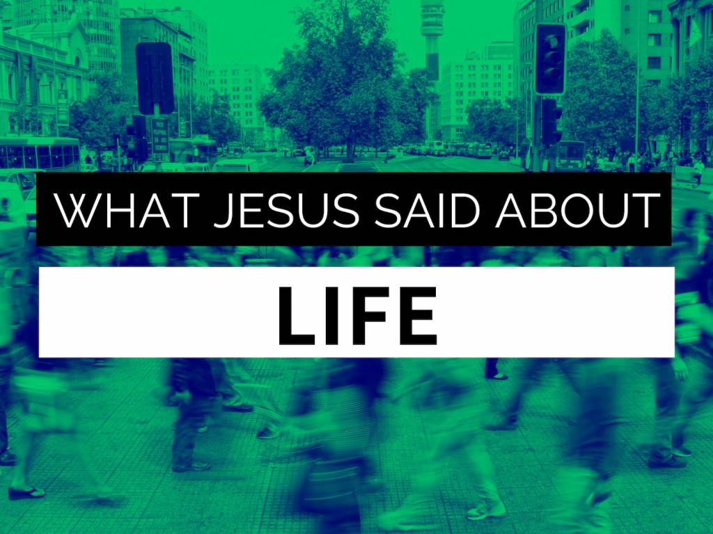 What Jesus Said About Life