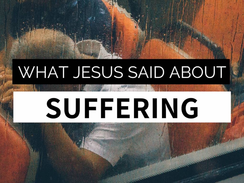 What Jesus Said About Suffering