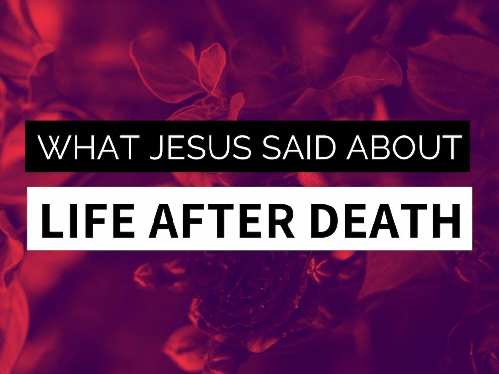 What Jesus Said About Life After Death