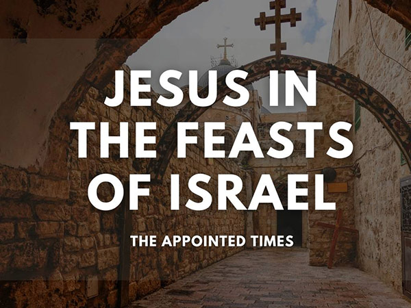 Jesus In The Feasts of Israel