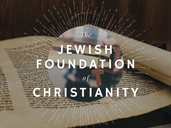 The Jewish Foundation of Christianity